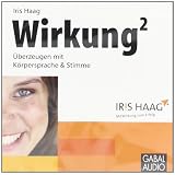 Wirkung2 - �berzeugen mit K�rpersprache & Stimmevon "Iris Haag"