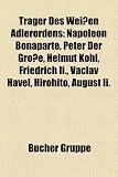 Produkt-Bild: Tr Ger Des Wei En Adlerordens: Napoleon Bonaparte, Peter Der Gro E, Helmut Kohl, Friedrich II., V Clav Havel, Hirohito, August II