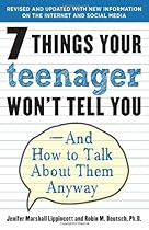 7 Things Your Teenager Won't Tell You: And How to Talk About Them Anyway 7 Things Your Teenager Won't Tell You: And How to Talk About Them Anyway