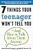 7 Things Your Teenager Won't Tell You: And How to Talk About Them Anyway