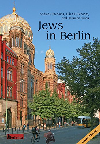 Jews in Berlin: A Comprehensive History of Jewish Life and Jewish Culture in the German Capital Up To 2015