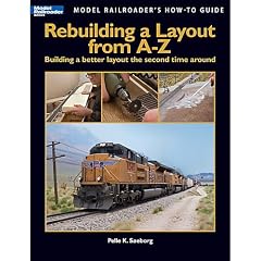 Rebuilding a Layout from A-Z: Building a Better Layout the Second Time Around (Model Railroader's How-To Guide)