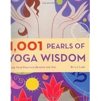 1,001 Pearls of Yoga Wisdom: Take Your Practice Beyond the Mat