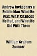 Andrew Jackson as a Public Man, What He Was, What Chances He Had, and What He Did With Them
