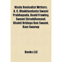 Hindu Revivalist Writers: A. C. Bhaktivedanta Swami Prabhupada, David Frawley, Swami Shraddhanand, Bhakti Hridaya Bon Swami, RAM Swarup