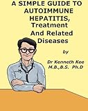 A Simple Guide to Autoimmune Hepatitis, Treatment and Related Diseases (A Simple Guide to Medical Conditions)