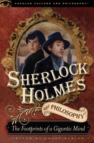 sherlock holmes and philosophy the footprints of a gigantic mind popular culture  philosophy book 61
