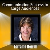 Communication Success with Large Audiences: How to Relax and Stay Focused in the Media Spotlight | [Lorraine Howell]