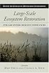 Large-Scale Ecosystem Restoration: Five Case Studies from the United States (The Science and Practice of Ecological Restoration Series)