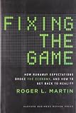 Fixing the game : how runaway expectations broke the economy, and how to get back to reality