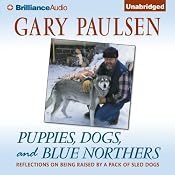 Puppies, Dogs, and Blue Northers: Reflections on Being Raised by a Pack of Sled Dogs | [Gary Paulsen]