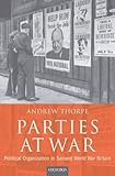 Parties at war : political organization in Second World War Britain
