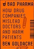 Bad Pharma: How Drug Companies Mislead Doctors and Harm Patients