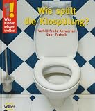 Was Kinder wissen wollen. Wie sp�lt die Klosp�lung?: Verbl�ffende Antworten �ber Technik - Ulrike Berger