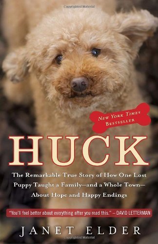 Huck: The Remarkable True Story of How One Lost Puppy Taught a Family--and a Whole Town--About Hope and Happy Endings by Janet Elder (2011-10-04)