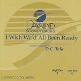 Made Popular By: D.C. Talk -  I Wish We'd All Been Ready