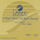 I Wish We'd All Been Ready by Made Popular By: D.C. Talk