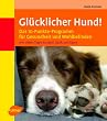 Gl�cklicher Hund!: Das 10-Punkte-Programm f�r Gesundheit und Wohlbefinden mit vielen Tipps zu Spiel, Spa� und Sport