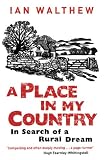 A Place In My Country: In Search of the Rural Dream