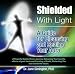 Shielded With Light: A Guide for Cleansing and Sealing Your Aura