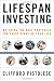 Lifespan Investing: Building the Best Portfolio for Every Stage of Your Life