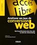 Ameliorer Ses Taux de Conversion Web. Vers la Performance des sites au-del� du Webmarketing