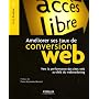 Ameliorer Ses Taux de Conversion Web. Vers la Performance des sites au-delà du Webmarketing
