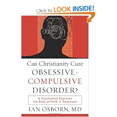 Can Christianity Cure Obsessive-Compulsive Disorder?: A Psychiatrist Explores the Role of Faith in Treatment