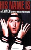 His Name Is: The Eminem Story in Words and Pictures