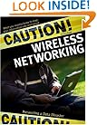 Caution! Wireless Networking: Preventing a Data Disaster