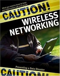 Caution! Wireless Networking: Preventing a Data Disaster