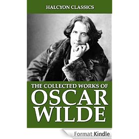The Collected Works Oscar Wilde: 104 Novels, Poems, and Plays (Unexpurgated Edition)