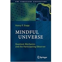 Mindful Universe: Quantum Mechanics and the Participating Observer (The Frontiers Collection)