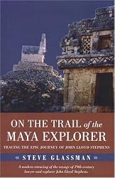 On the Trail of the Maya Explorer: Tracing the Epic Journey of John Lloyd Stephens (Alabama Fire Ant)