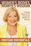 Women's Bodies, Women's Wisdom: Creating Physical and Emotional Health and Healing