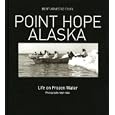 Point Hope, Alaska: Life on Frozen Water by Berit Arnestad Foote