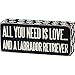 ALL YOU NEED IS LOVE ... AND A LABRADOR RETRIEVER Box Sign