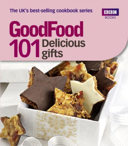 Good Food: 101 Delicious Gifts: Triple-tested Recipes