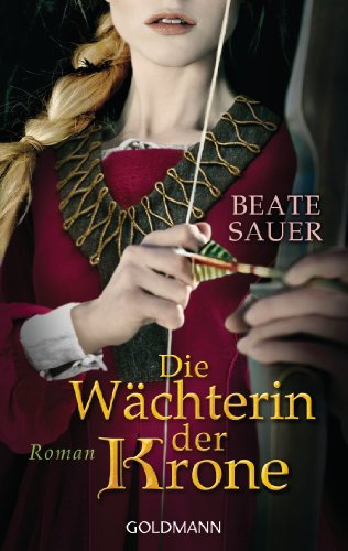 Die Wächterin der Krone: Roman (German Edition)