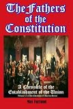 The Fathers of the Constitution: A Chronicle of the Establishment of the Union (Volume 13 in The Chronicles of America Series) (Timeless Classic Books)