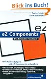 eZ Components: Installation, Grundlagen, Praxis.: Installation, Grundlagen, Praxis. Inkl. Einf�hrung in die MVC-Architektur (Galileo Computing)