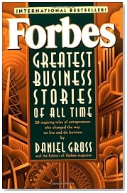 Forbes Greatest Business Stories of All Time: 20 Inspiring Tales of Entrepreneurs Who Changed the Way We Live and Do Business