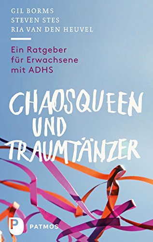 Chaosqueen und Traumtänzer: Ein Ratgeber für Erwachsene mit ADHS (German Edition)