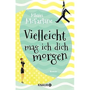 Vielleicht mag ich dich morgen: Roman