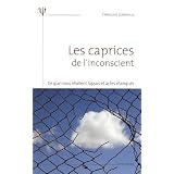 Les caprices de l'inconscient : Ce que nous r�v�lent lapsus et actes manqu�spar Fran�oise Juranville