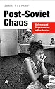 Post-Soviet Chaos: Violence and Dispossession in Kasakhstan