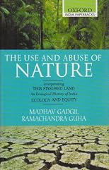The Use and Abuse of Nature: incorporating This Fissured Land: An Ecological History of India and Ecology and Equity (Oxford India Paperbacks)