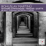 Martinu: Fantaisies symphoniques; Fresques; Juliette