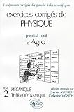 Exercices corrigés de physique (posés à l\'oral d\'Agro), tome 2 : Thermodynamique - Mécanique