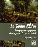 Le Jardin d'Eden : Iconographie et topographie dans la gravure (XVe-XVIIIe si�cles)